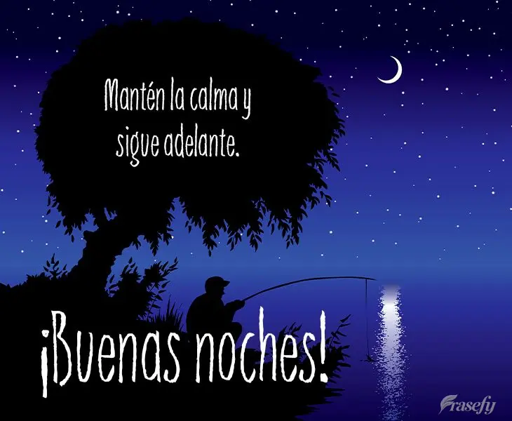 Mantén la calma y sigue adelante. ¡Buenas noches!