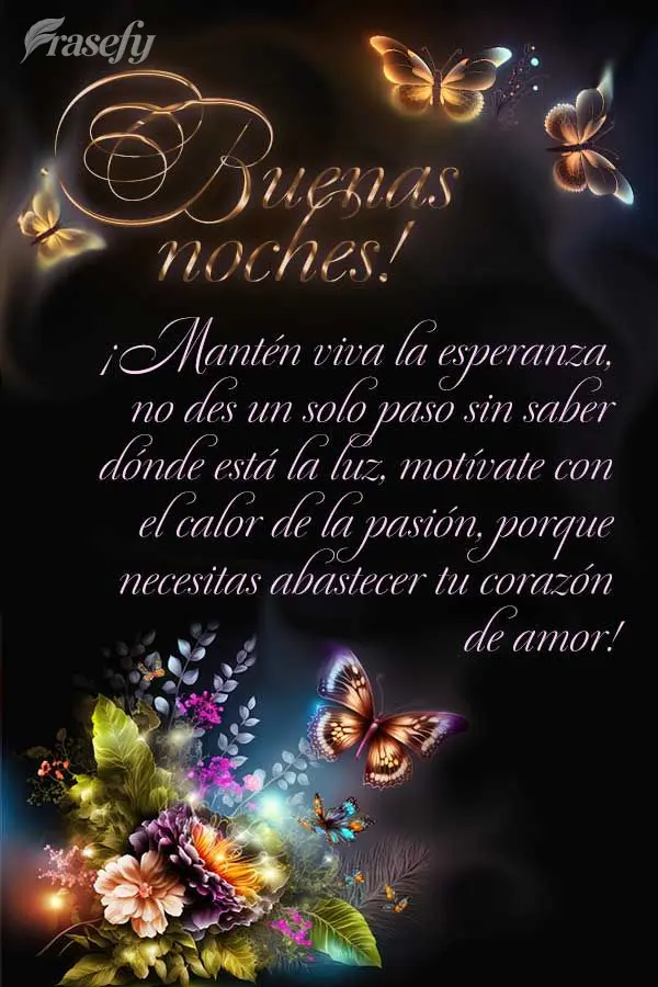 ¡Mantén viva la esperanza, no des un solo paso sin saber dónde está la luz, motívate con el calor de la pasión, porque necesitas abastecer tu coraz...