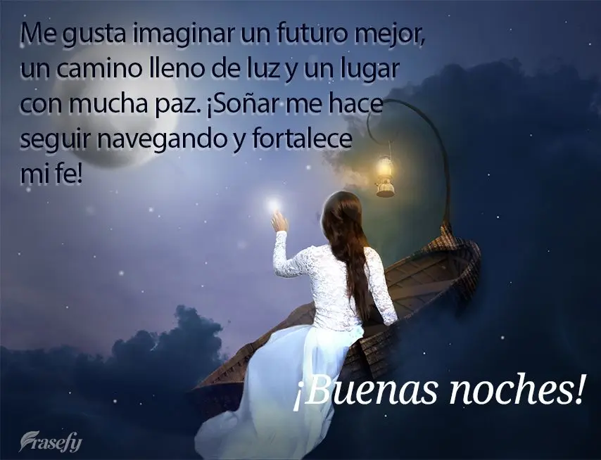Me gusta imaginar un futuro mejor, un camino lleno de luz y un lugar con mucha paz. ¡Soñar me hace seguir navegando y fortalece mi fe! ¡Buenas noches!...
