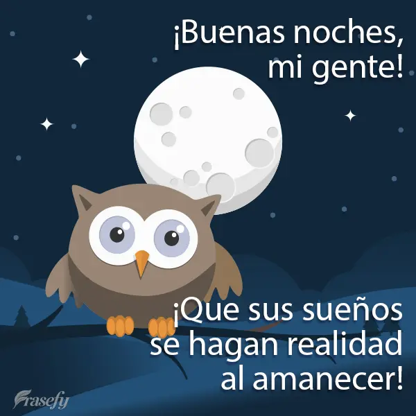 ¡Buenas noches, mi gente! ¡Que sus sueños se hagan realidad al amanecer!