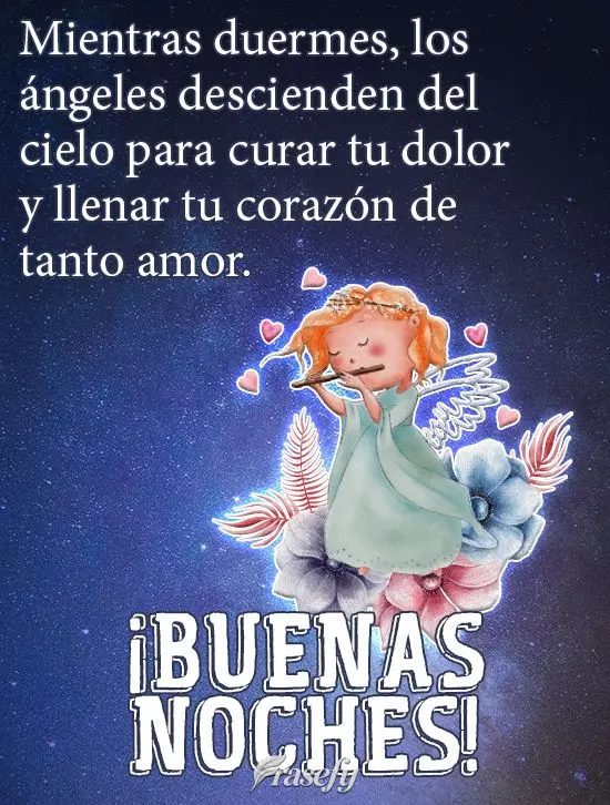 Mientras duermes, los ángeles descienden del cielo para curar tu dolor y llenar tu corazón de tanto amor. ¡Buenas noches!