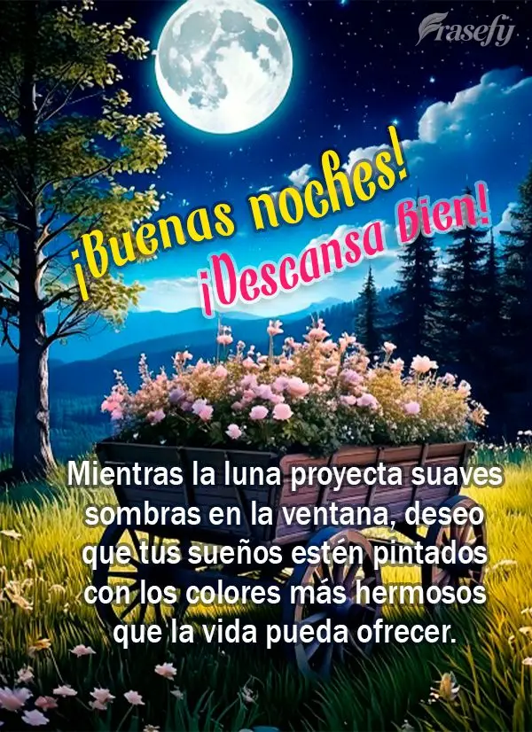 Mientras la luna proyecta suaves sombras en la ventana, deseo que tus sueños estén pintados con los colores más hermosos que la vida pueda ofrecer. ¡...