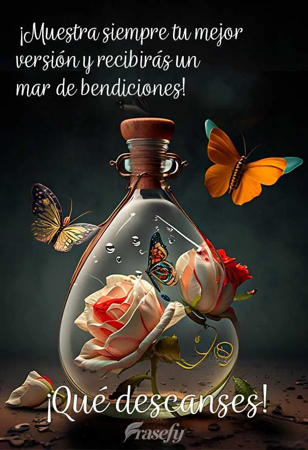 ¡Muestra siempre tu mejor versión y recibirás un mar de bendiciones! ¡Qué descanses!