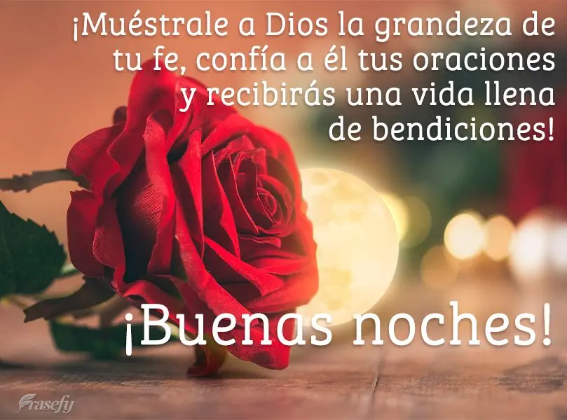 ¡Muéstrale a Dios la grandeza de tu fe, confía a él tus oraciones y recibirás una vida llena de bendiciones! ¡Buenas noches!