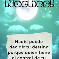 Nadie puede decidir tu destino, porque quien tiene el control de tu vida eres solo tú. ¡Buenas noches!
