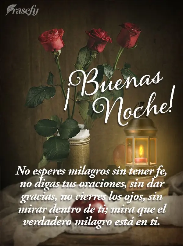 No esperes milagros sin tener fe, no digas tus oraciones, sin dar gracias, no cierres los ojos, sin mirar dentro de ti; mira que el verdadero milagro est...
