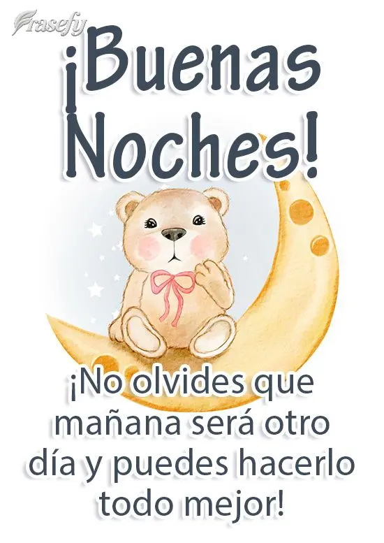 ¡No olvides que mañana será otro día y puedes hacerlo todo mejor! ¡Buenas noches!