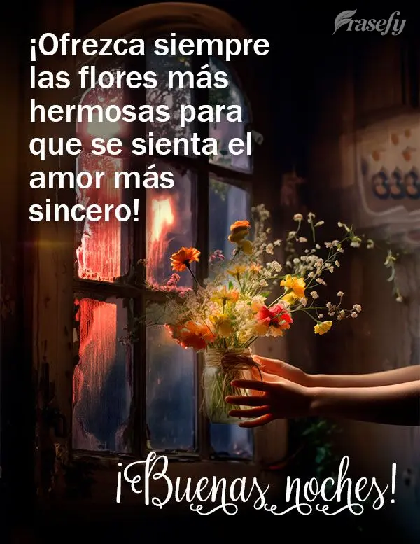 ¡Ofrezca siempre las flores más hermosas para que se sienta el amor más sincero! ¡Buenas noches!