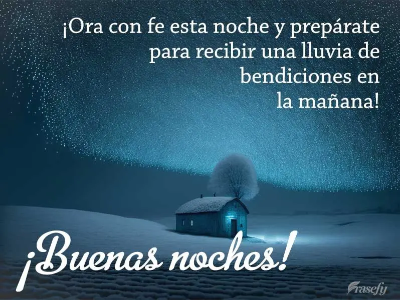 ¡Ora con fe esta noche y prepárate para recibir una lluvia de bendiciones en la mañana! ¡Buenas noches!