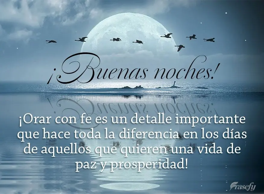 ¡Orar con fe es un detalle importante que hace toda la diferencia en los días de aquellos que quieren una vida de paz y prosperidad! ¡Buenas noches!...