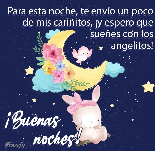 Para esta noche, te envío un poco de mis cariñitos, ¡y espero que sueñes con los angelitos! ¡Buenas noches!