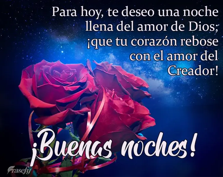 Para hoy, te deseo una noche llena del amor de Dios; ¡que tu corazón rebose con el amor del Creador! ¡Buenas noches!