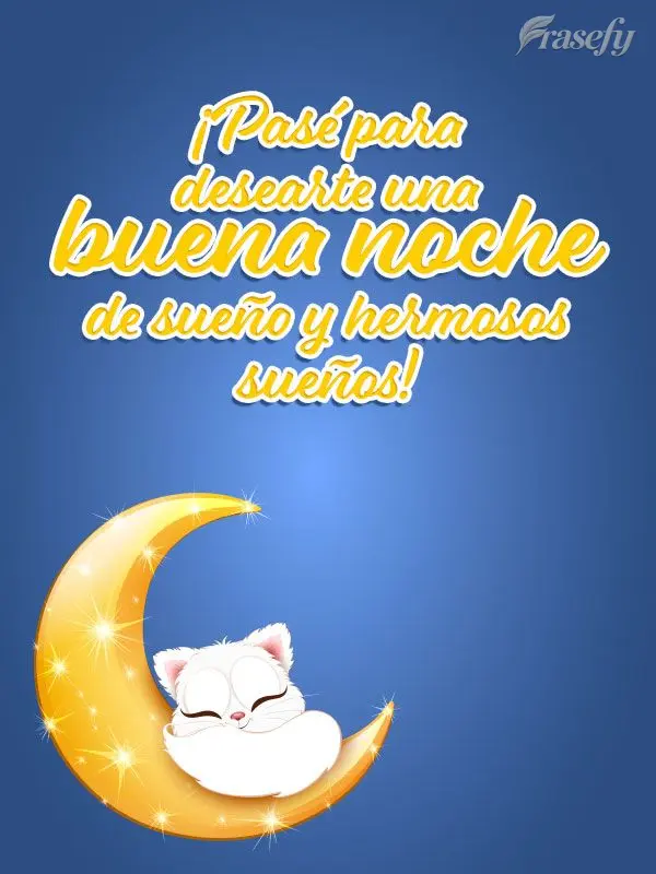 ¡Pasé para desearte una buena noche de sueño y hermosos sueños!