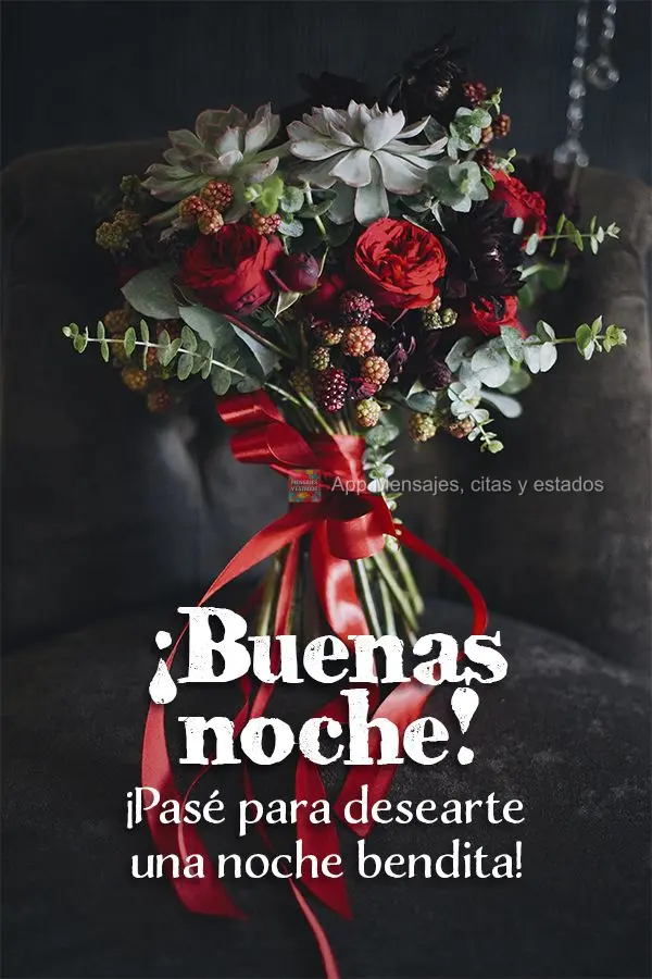 ¡Pasé para desearte una noche bendita! ¡Buenas noche!
