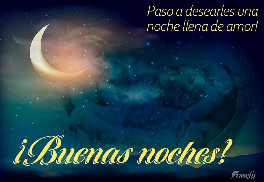 Paso a desearles una noche llena de amor! ¡Buenas noches!
