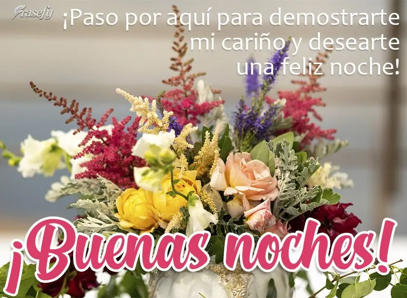 ¡Paso por aquí para demostrarte mi cariño y desearte una feliz noche! ¡Buenas noches!