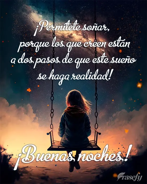 ¡Permítete soñar, porque los que creen están a dos pasos de que este sueño se haga realidad! ¡Buenas noches!