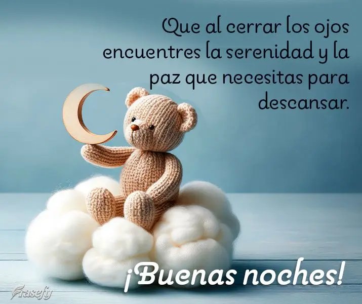 Que al cerrar los ojos encuentres la serenidad y la paz que necesitas para descansar. ¡Buenas noches!
