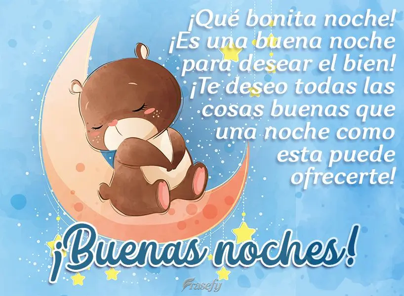 ¡Qué bonita noche! ¡Es una buena noche para desear el bien! ¡Te deseo todas las cosas buenas que una noche como esta puede ofrecerte! ¡Buenas noches...