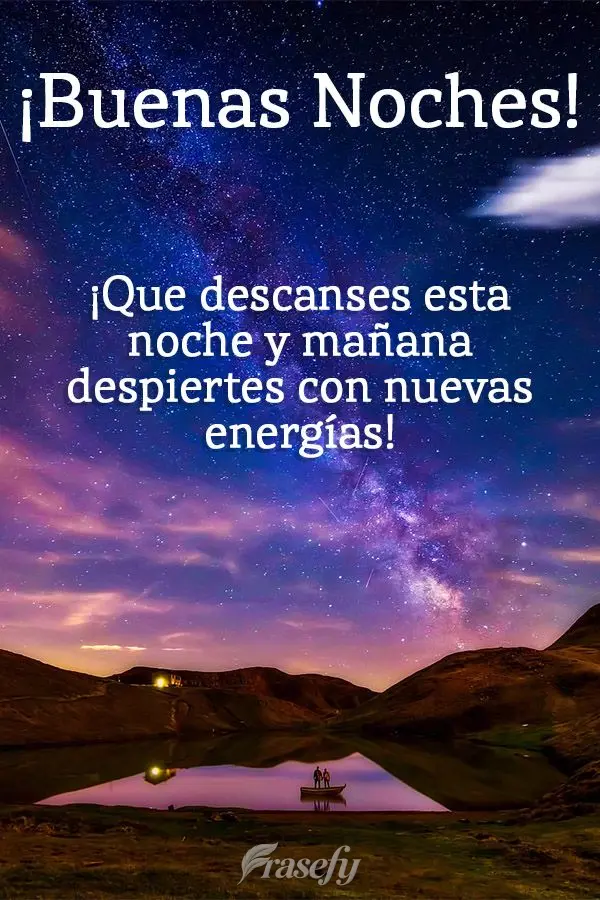 ¡Que descanses esta noche y mañana despiertes con nuevas energías! ¡Buenas noches!