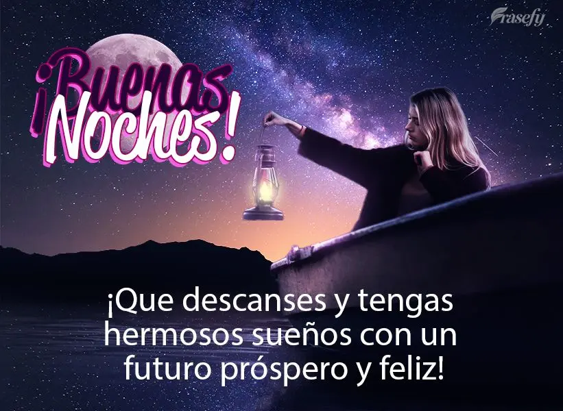 ¡Que descanses y tengas hermosos sueños con un futuro próspero y feliz! ¡Buenas noches!