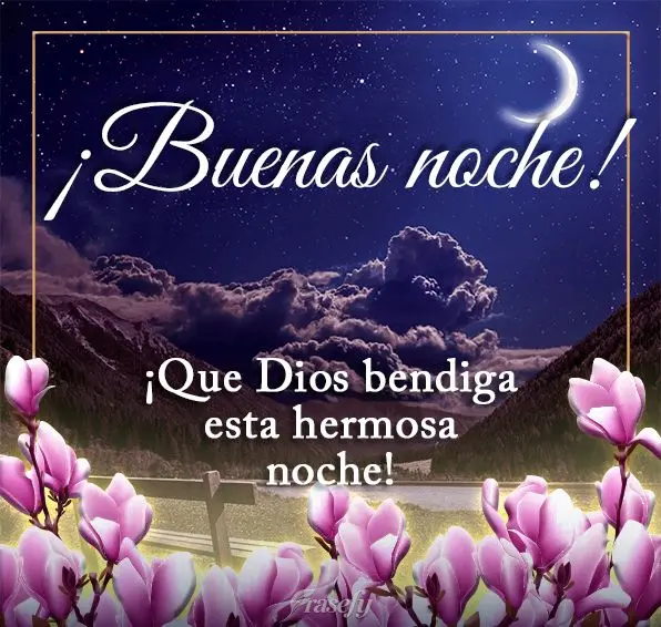 ¡Que Dios bendiga esta hermosa noche! ¡Buenas noche!