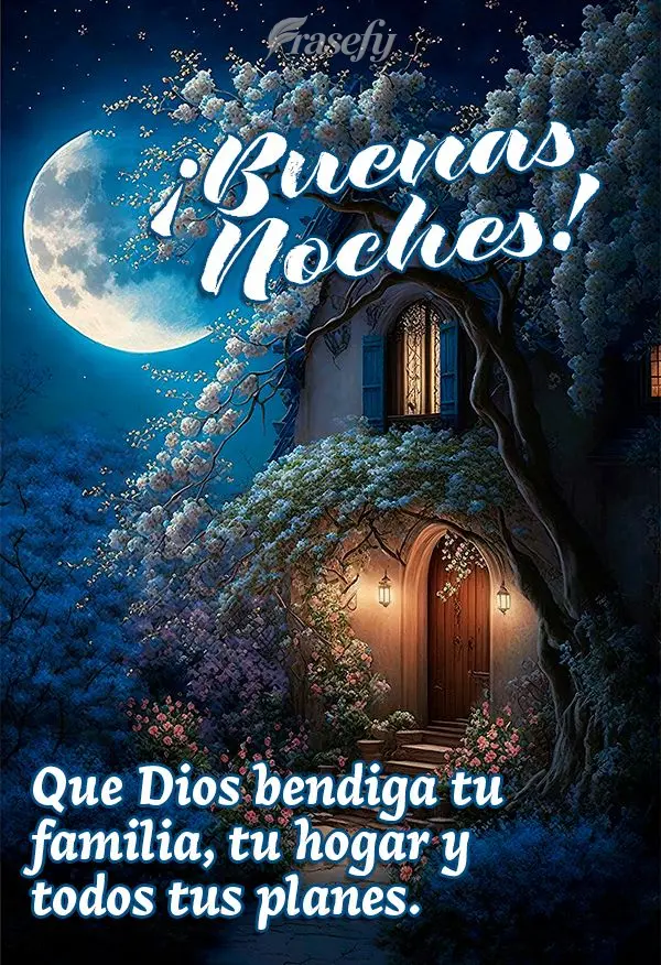 Que Dios bendiga tu familia, tu hogar y todos tus planes. ¡Buenas noches!