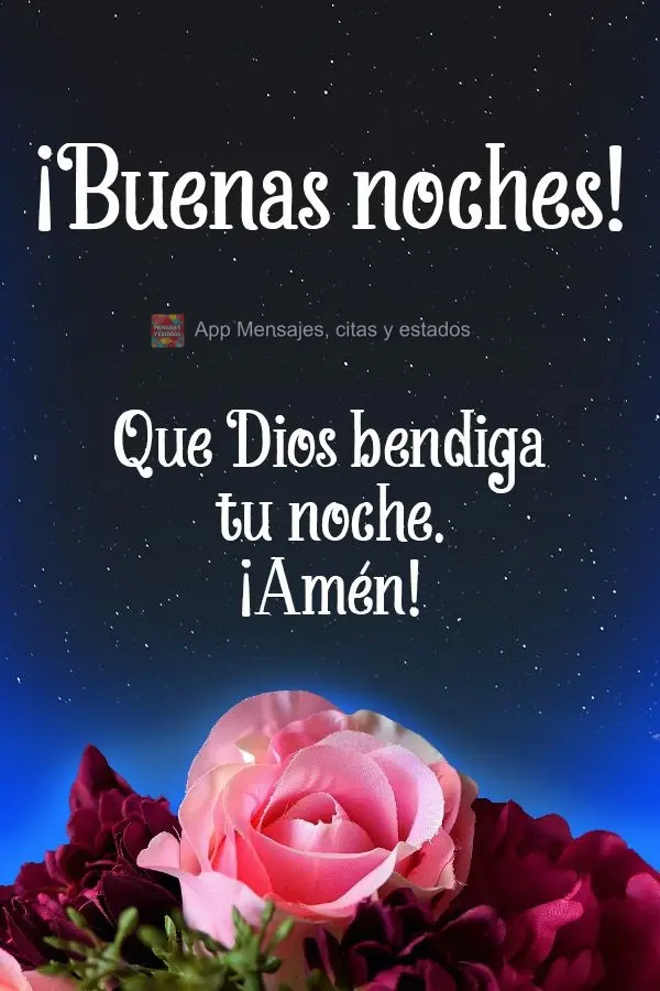Que Dios bendiga tu noche. ¡Amén! ¡Buenas noches!