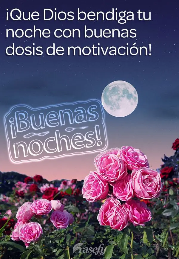 ¡Que Dios bendiga tu noche con buenas dosis de motivación! ¡Buenas noches!