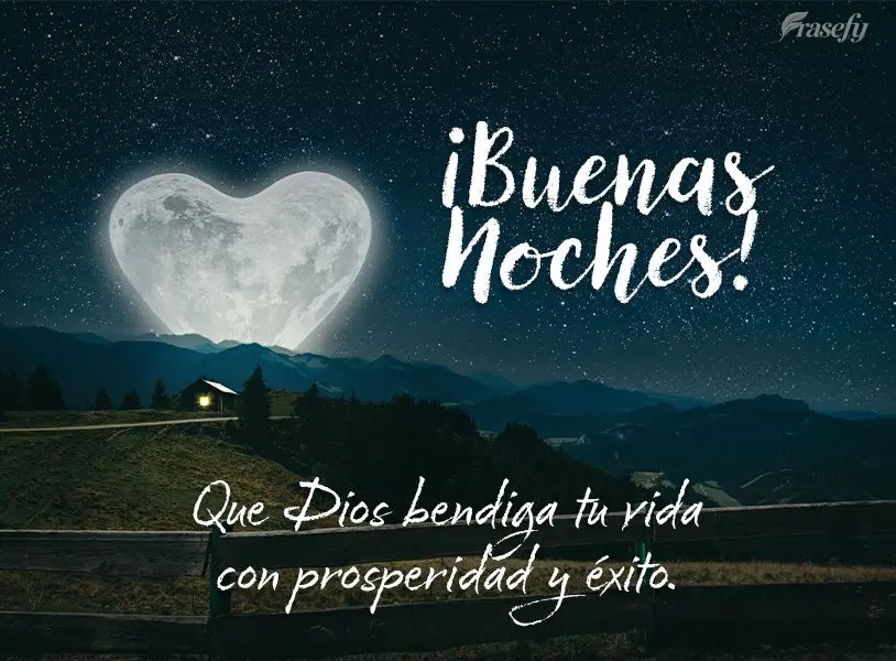 Que Dios bendiga tu vida con prosperidad y éxito. ¡Buenas noches! 
