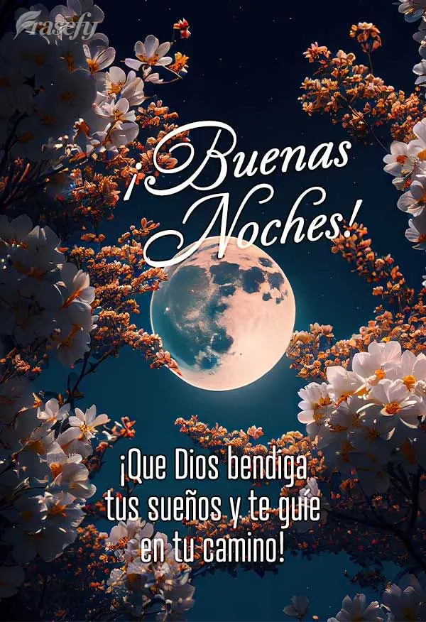 ¡Que Dios bendiga tus sueños y te guíe en tu camino! ¡Buenas noches!