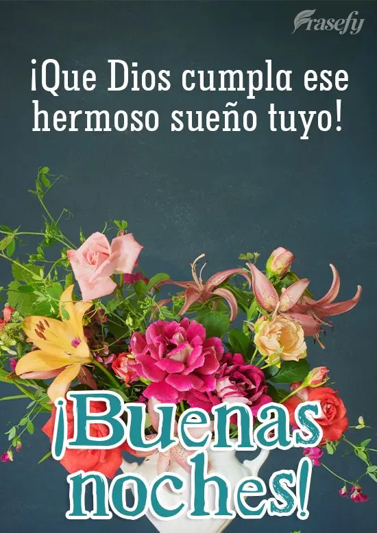 ¡Que Dios cumpla ese hermoso sueño tuyo! ¡Buenas noches!