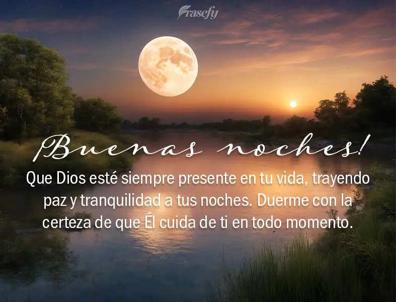 Que Dios esté siempre presente en tu vida, trayendo paz y tranquilidad a tus noches. Duerme con la certeza de que Él cuida de ti en todo momento. ¡Bue...