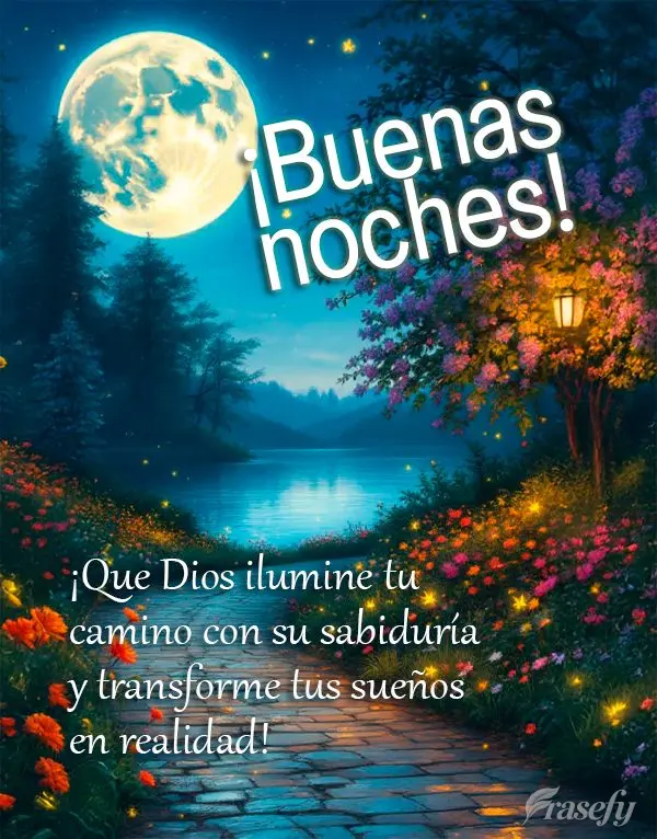 ¡Que Dios ilumine tu camino con su sabiduría y transforme tus sueños en realidad! ¡Buenas noches!