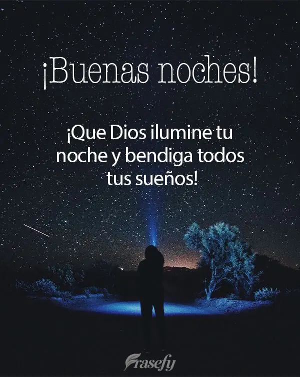¡Que Dios ilumine tu noche y bendiga todos tus sueños! ¡Buenas noches!