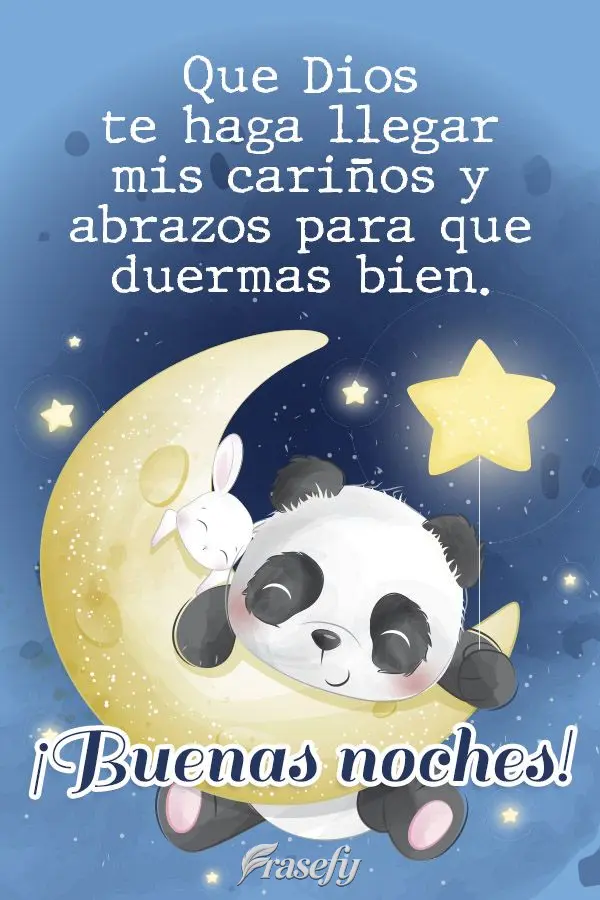 Que Dios te haga llegar mis cariños y abrazos para que duermas bien. ¡Buenas noches!