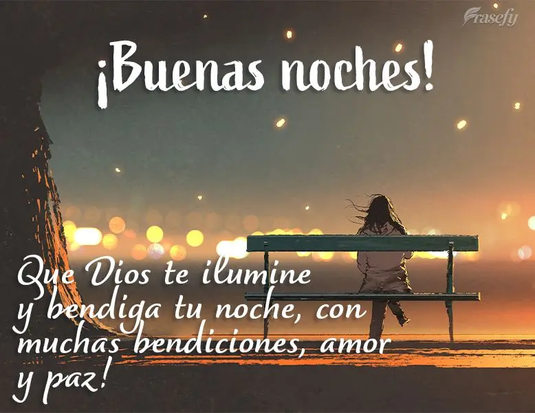 Que Dios te ilumine y bendiga tu noche, con muchas bendiciones, amor y paz! ¡Buenas noches!