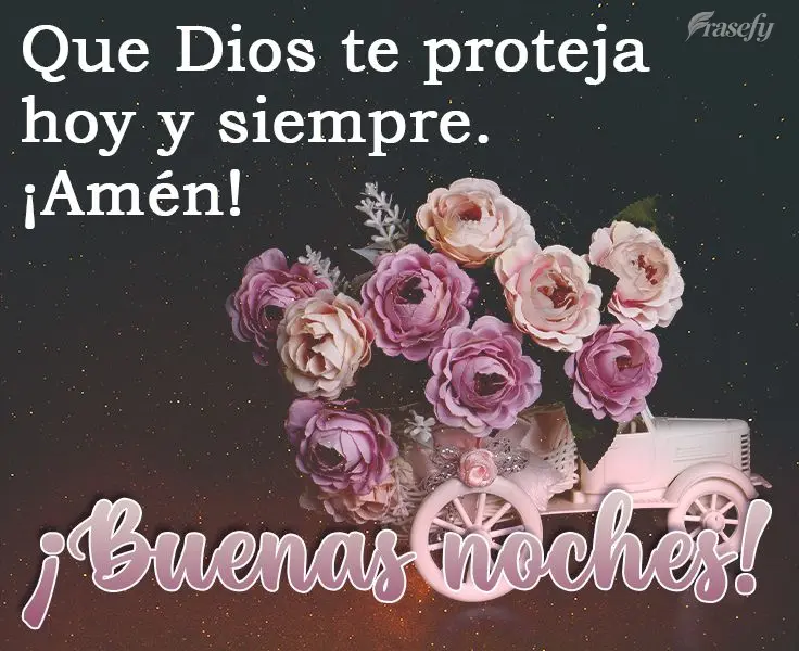 Que Dios te proteja hoy y siempre. ¡Amén! ¡Buenas noches!