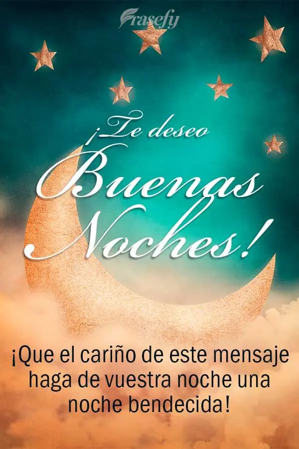¡Que el cariño de este mensaje haga de vuestra noche una noche bendecida! ¡Te deseo buenas noches!