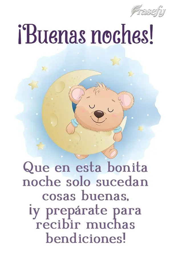 Que en esta bonita noche solo sucedan cosas buenas, ¡y prepárate para recibir muchas bendiciones! ¡Buenas noches!