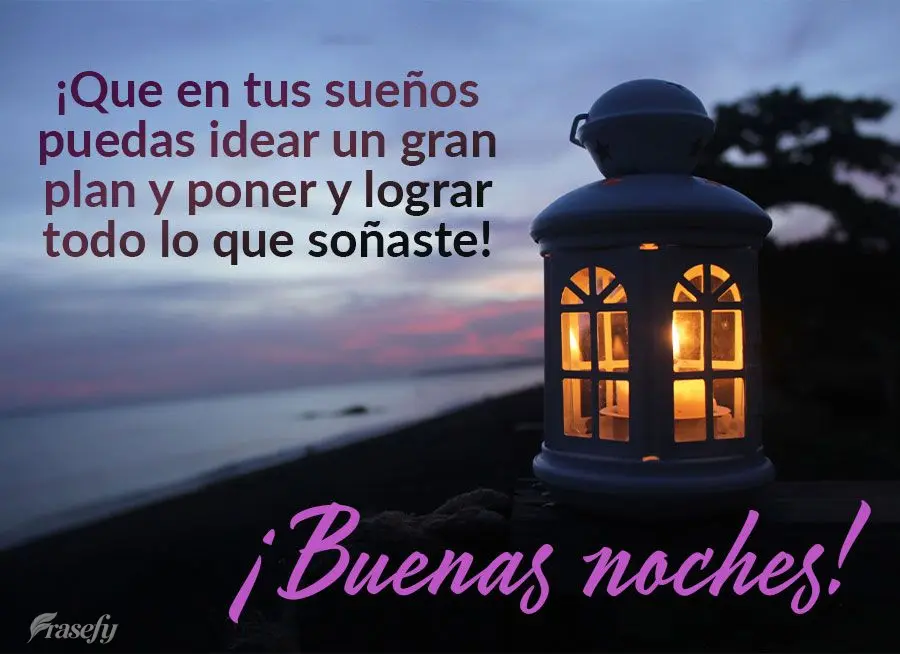 ¡Que en tus sueños puedas idear un gran plan y poner y lograr todo lo que soñaste! ¡Buenas noches!