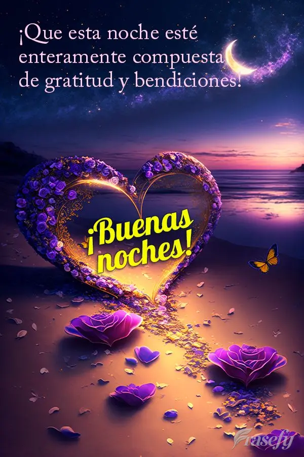 ¡Que esta noche esté enteramente compuesta de gratitud y bendiciones! ¡Buenas noches!