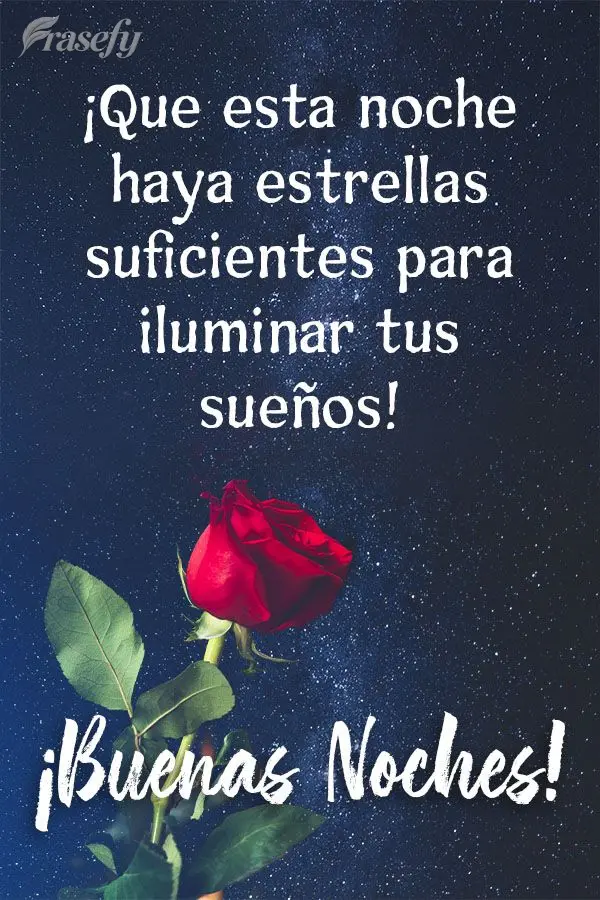 ¡Que esta noche haya estrellas suficientes para iluminar tus sueños! ¡Buenas noches!