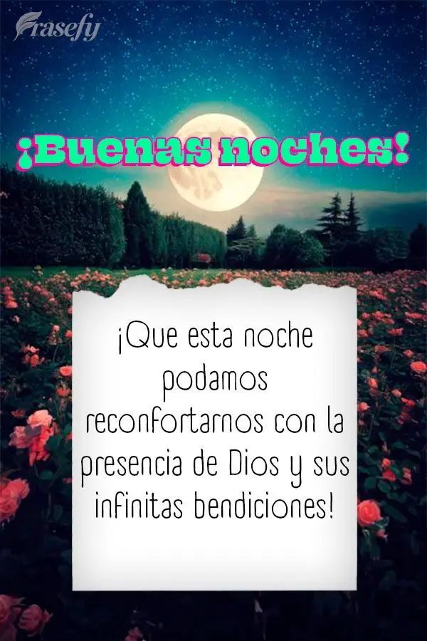 ¡Que esta noche podamos reconfortarnos con la presencia de Dios y sus infinitas bendiciones! ¡Buenas noches!