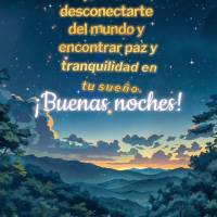 Que esta noche puedas desconectarte del mundo y encontrar paz y tranquilidad en tu sueño. ¡Buenas noches!