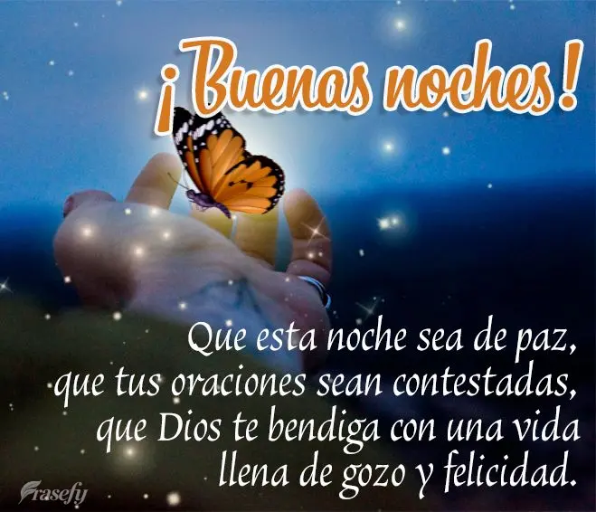 Que esta noche sea de paz, que tus oraciones sean contestadas, que Dios te bendiga con una vida llena de gozo y felicidad. ¡Buenas noches!
