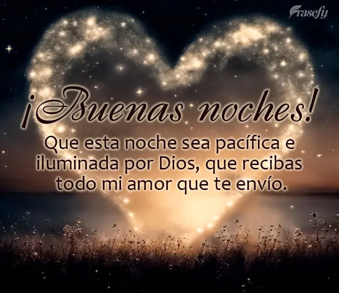 Que esta noche sea pacífica e iluminada por Dios, que recibas todo mi amor que te envío. ¡Buenas noches!