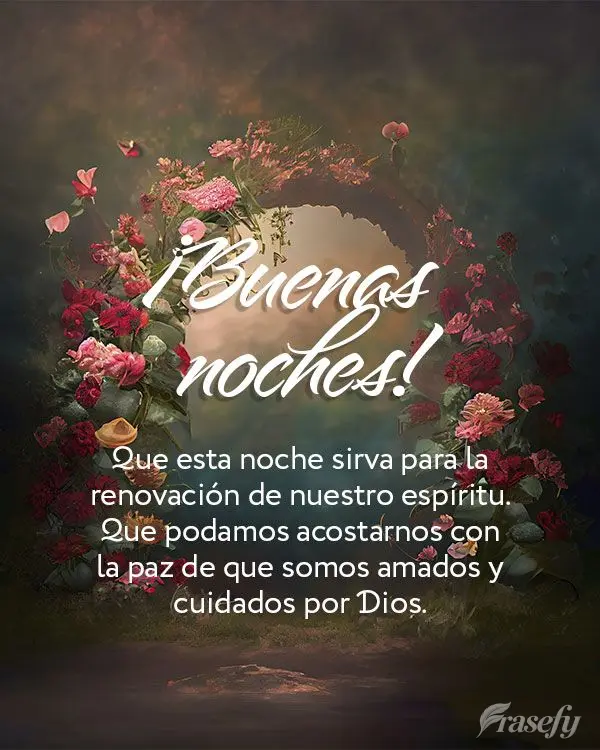 Que esta noche sirva para la renovación de nuestro espíritu. Que podamos acostarnos con la paz de que somos amados y cuidados por Dios. ¡Buenas noches...