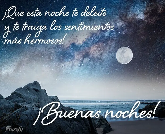 ¡Que esta noche te deleite y te traiga los sentimientos más hermosos! ¡Buenas noches!