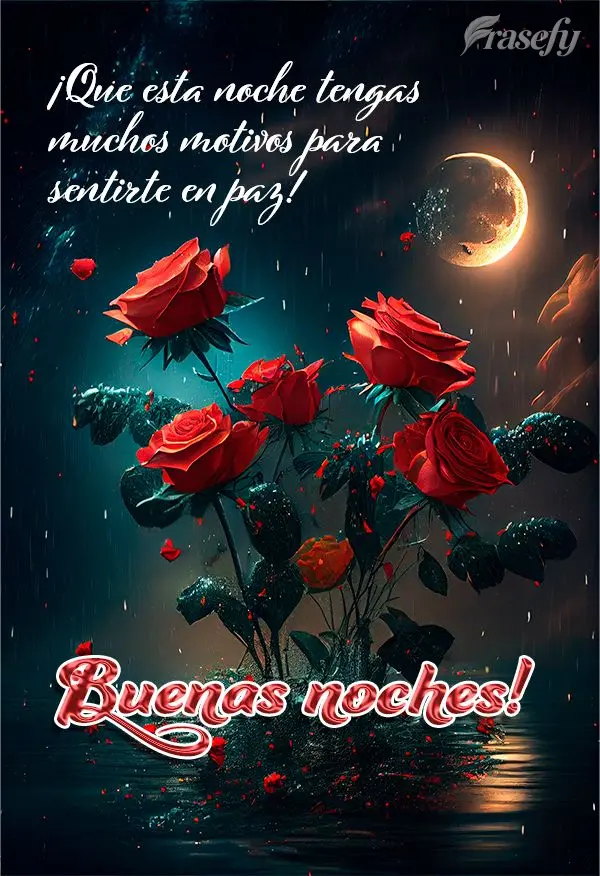 ¡Que esta noche tengas muchos motivos para sentirte en paz! ¡Buenas noches!